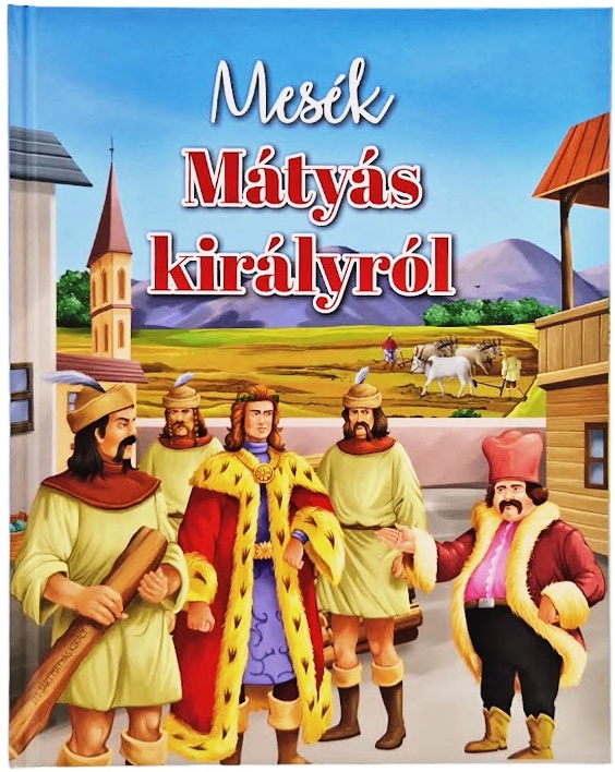 Mesék Mátyás királyról (Maďarská verzia)